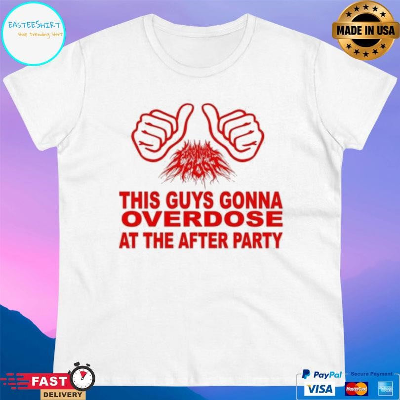 Firehouse 666 The Guy Gonna Overdose At The After Party Shirt