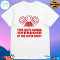 Firehouse 666 The Guy Gonna Overdose At The After Party Shirt