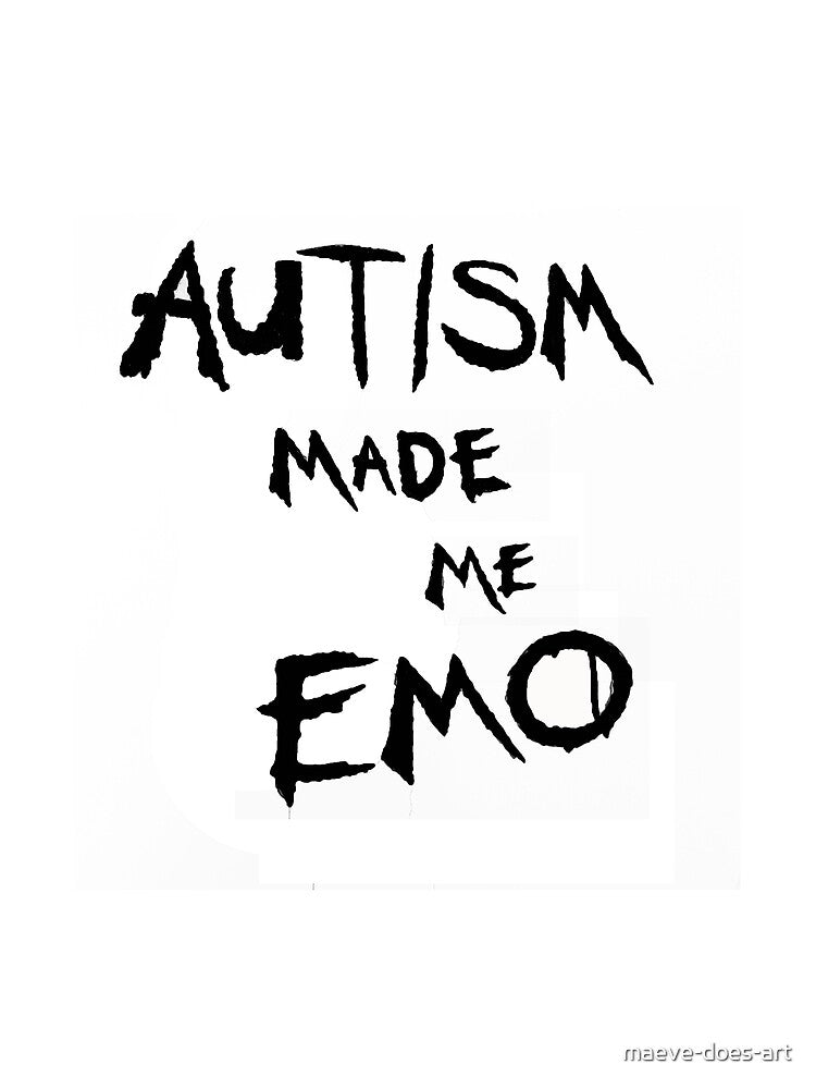 Autism Made Me Emo by maeve-does-art