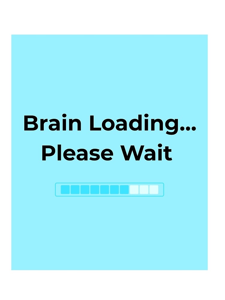Brain Loading Please Wait Funny Quote by DreamyDesignsByA