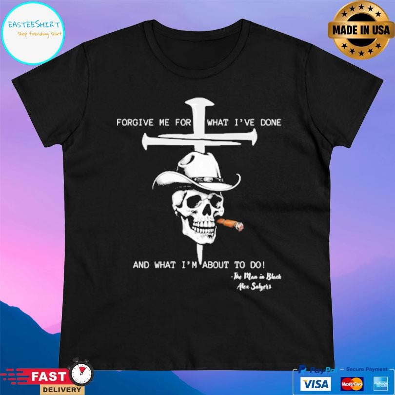 Forgive Me For What I’ve Done And What I’m About To Do Shirt