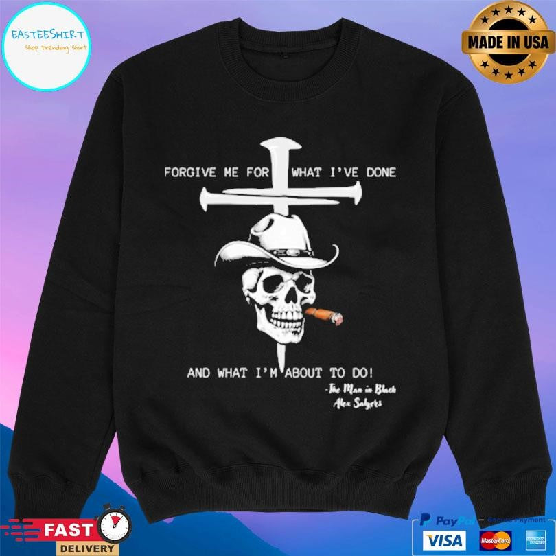 Forgive Me For What I’ve Done And What I’m About To Do Shirt