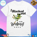 Frog I Blacked Out At The Rainforest Cafe Shirt