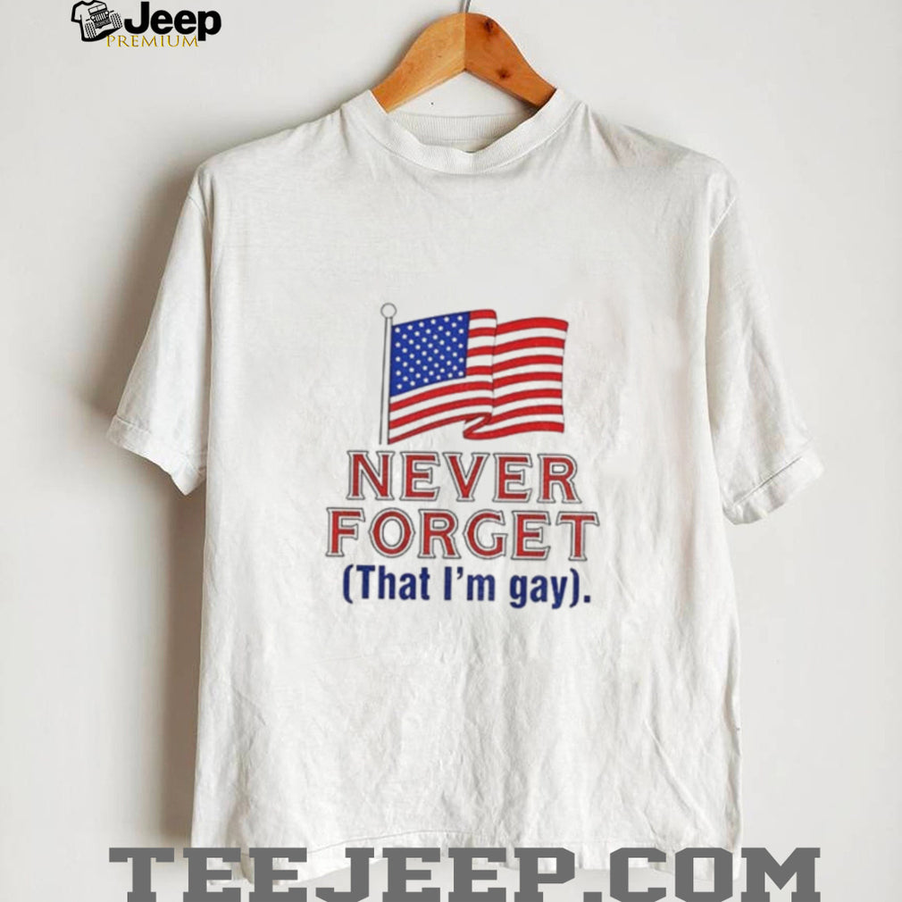 Never Forget That I’m Gay American flag shirt