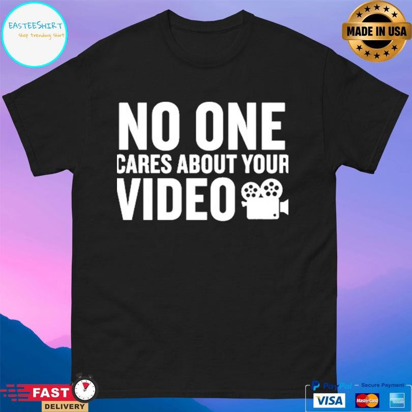 Gymboomer No One Cares About Your Video Shirt
