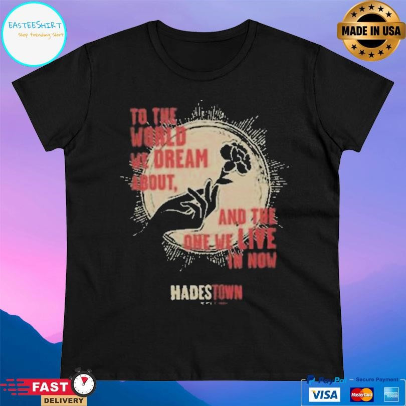 Hadestown Hadestown To The World We Dream About Shirt