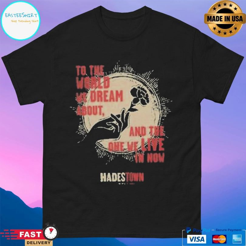 Hadestown Hadestown To The World We Dream About Shirt