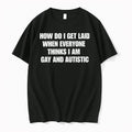 How Do I Get Laid When Everyone Thinks Im Gay And Autistic 0 Tshirts Sweater