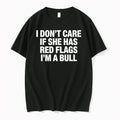 I Dont Care If She Has Red Flags Im A Bull 0 Tshirts Sweater