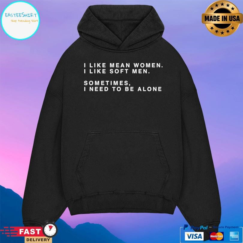 I Like Mean Women I Like Soft Men Shirt