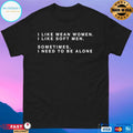 I Like Mean Women I Like Soft Men Shirt