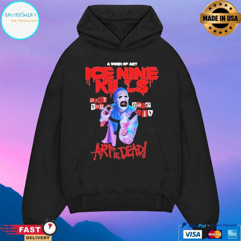 Ice Nine Kills Don’t You Dare Say Art Is Dead Shirt