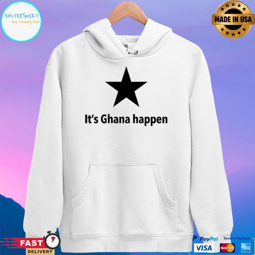 It’s Ghana Happen Shirt