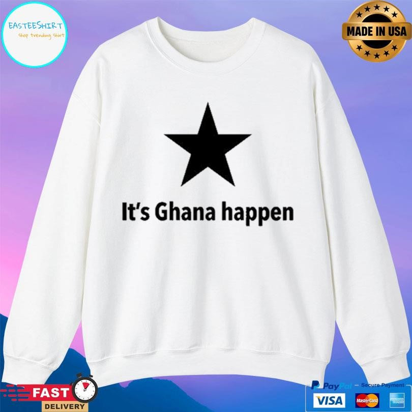 It’s Ghana Happen Shirt