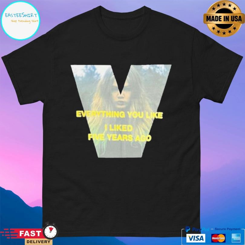 John Geiger Everything You Like I Liked Five Years Ago T-Shirts