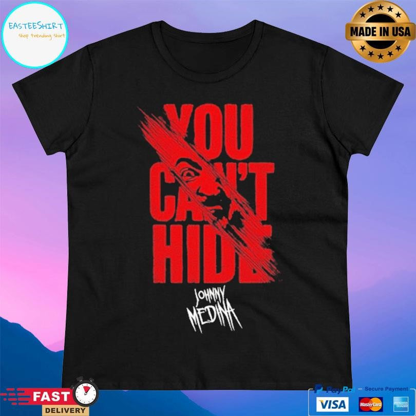 Johnny Medina You Can’t Hide Shirt