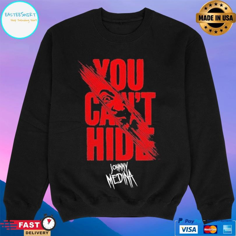 Johnny Medina You Can’t Hide Shirt