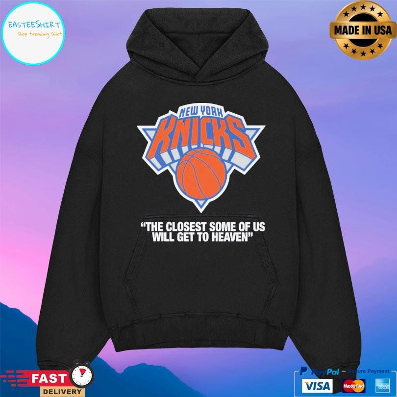 Knicks The Closest Some Of Us Will Get To Heaven Shirt