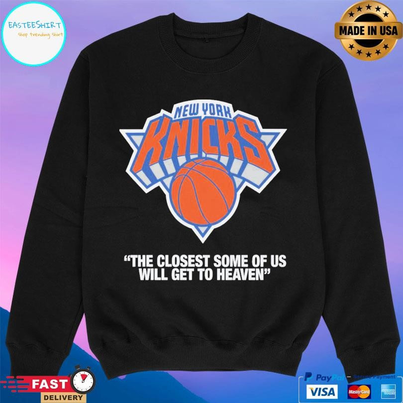 Knicks The Closest Some Of Us Will Get To Heaven Shirt