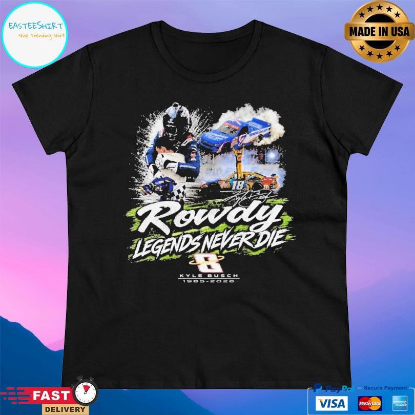 Kyle Busch Rowdy Legends Never Die Shirt
