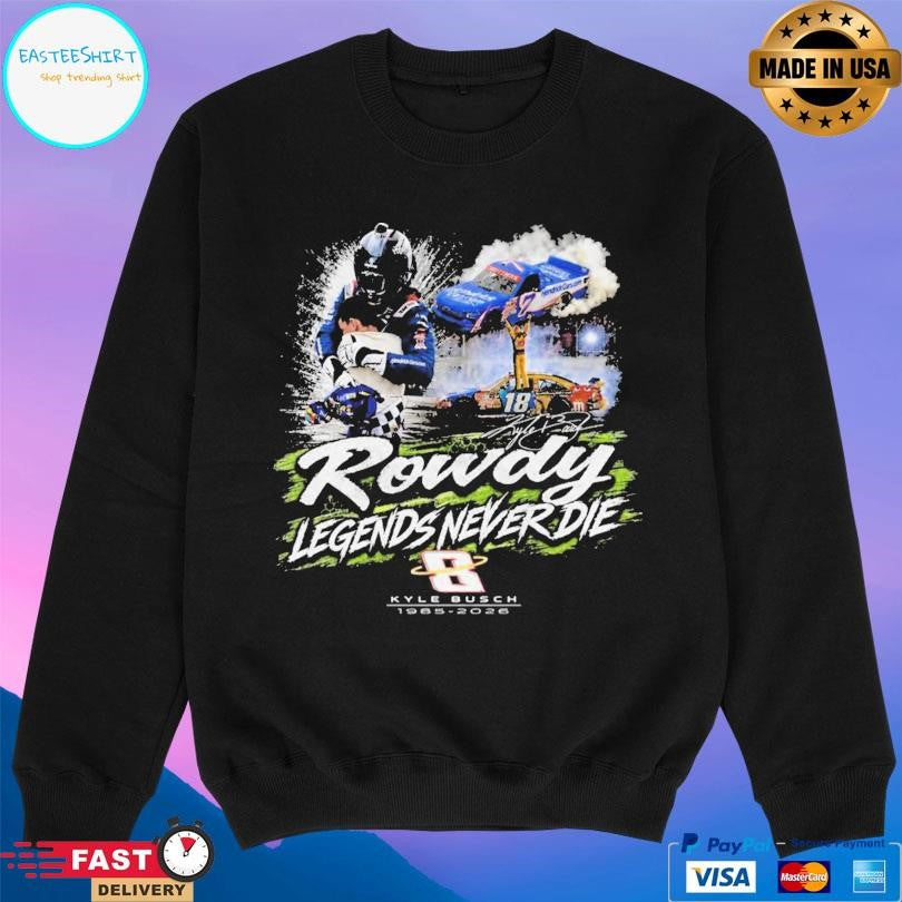 Kyle Busch Rowdy Legends Never Die Shirt