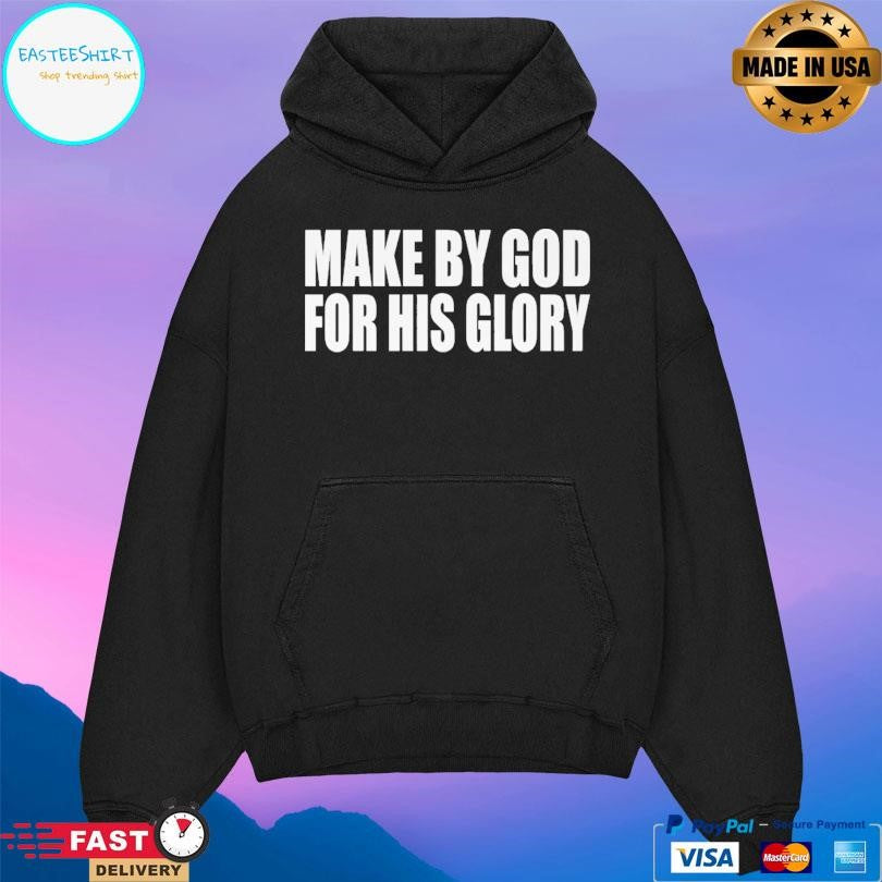 Made By God For His Glory Shirt