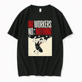 Man No Workers No Nothing 0 Tshirts Sweater