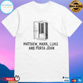 Matthew Mark Luke And Porta John Shirt