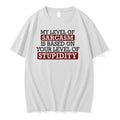My Level Of Sacasm Is Based On Your Level Of Stupidity 0 Tshirts Sweater