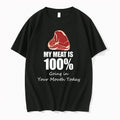 My Meat Is 100 Going In Your Mouth Today 0 Tshirts Sweater