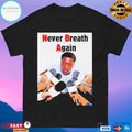 Never Breath Again George Floyd Shirt