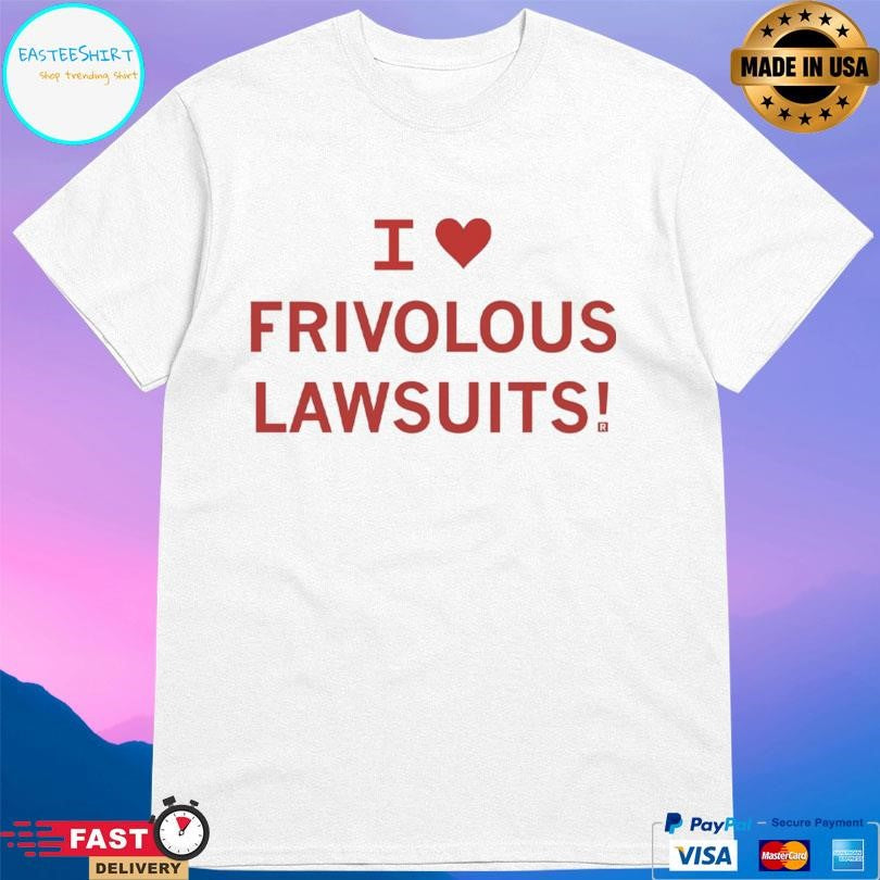I Heart Frivolous Lawsuits Shirt