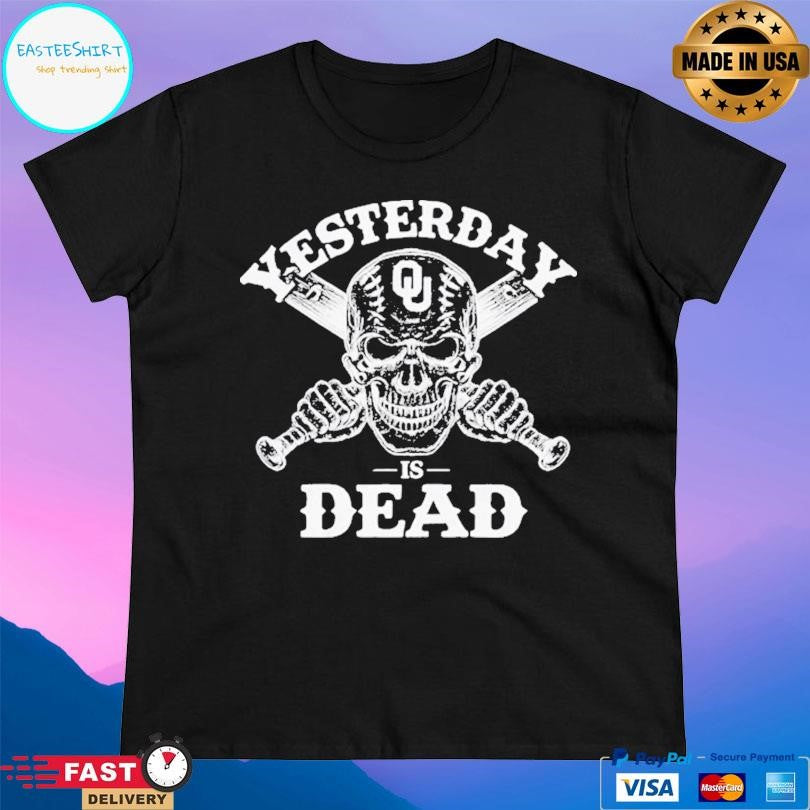 Oklahoma Sooners Yesterday Is Dead Shirt