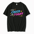 Only Cried A Little Today 0 Tshirts Sweater