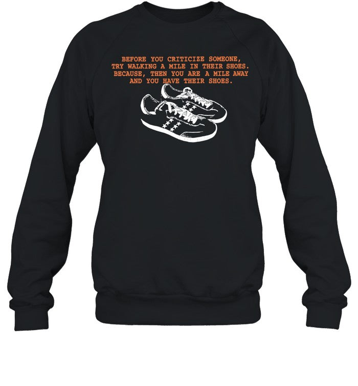 Before You Criticize Someone Try Walking a Mile in Their Shoes Shirt