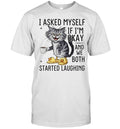 Cat I Asked Myself if I’m okay and we both started laughing Shirt
