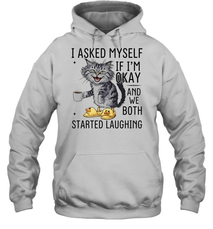 Cat I Asked Myself if I’m okay and we both started laughing Shirt