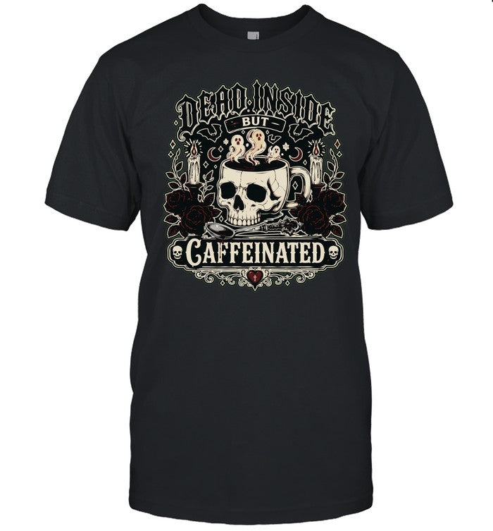 Dead Inside but Caffeinated Shirt