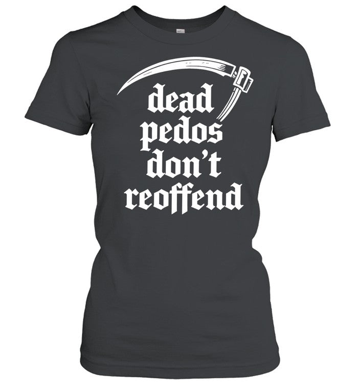 Dead Pedos Don’t Reoffend justice protection Shirt