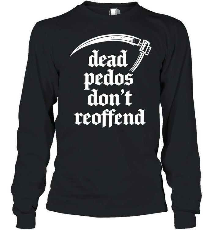 Dead Pedos Don’t Reoffend justice protection Shirt