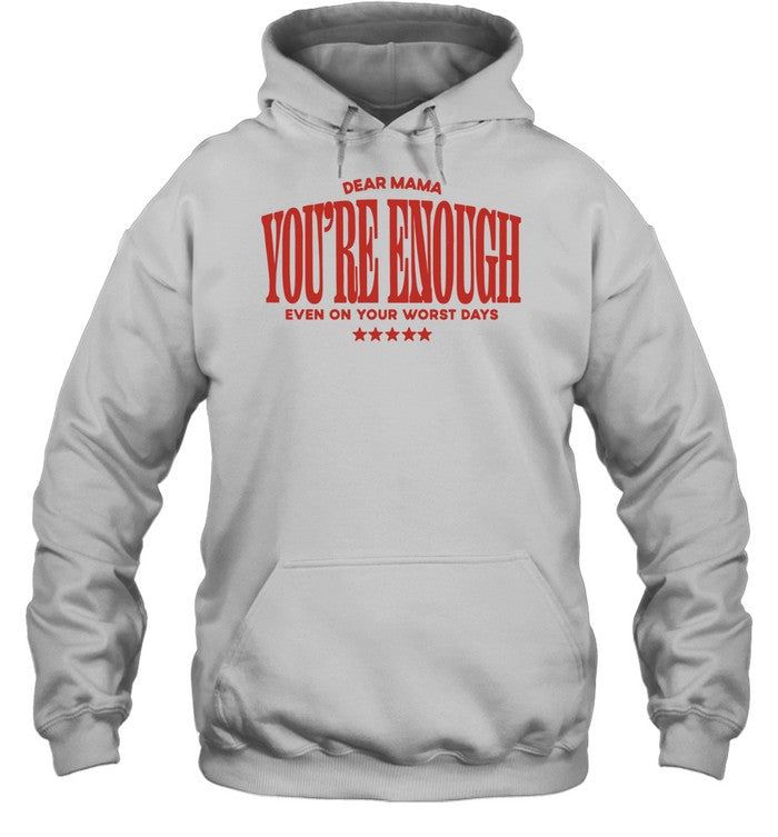 Dear Mama You Are Enough Even on Your Worst Days Shirt