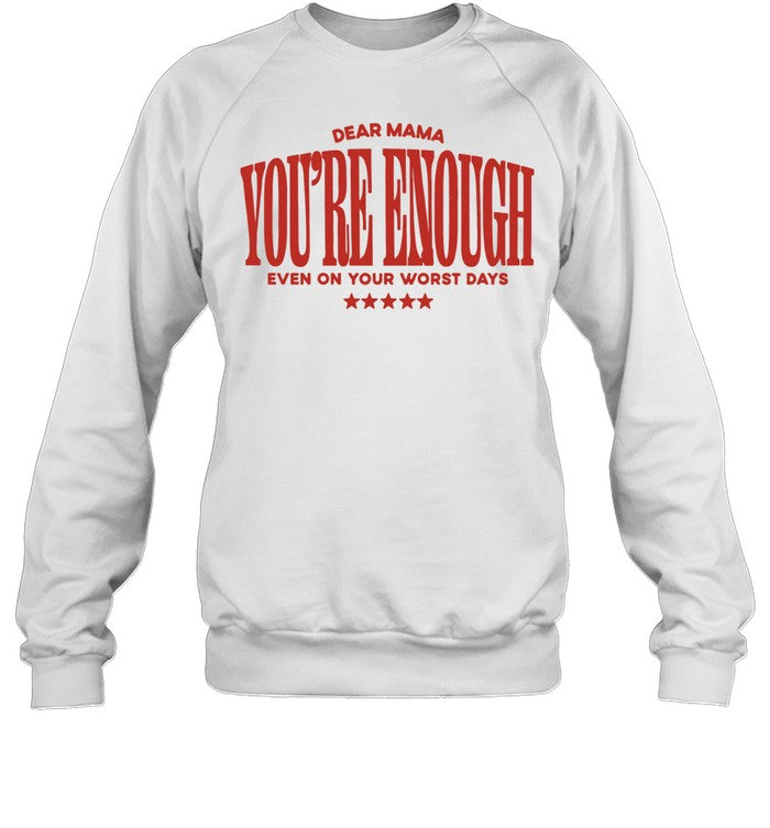 Dear Mama You Are Enough Even on Your Worst Days Shirt