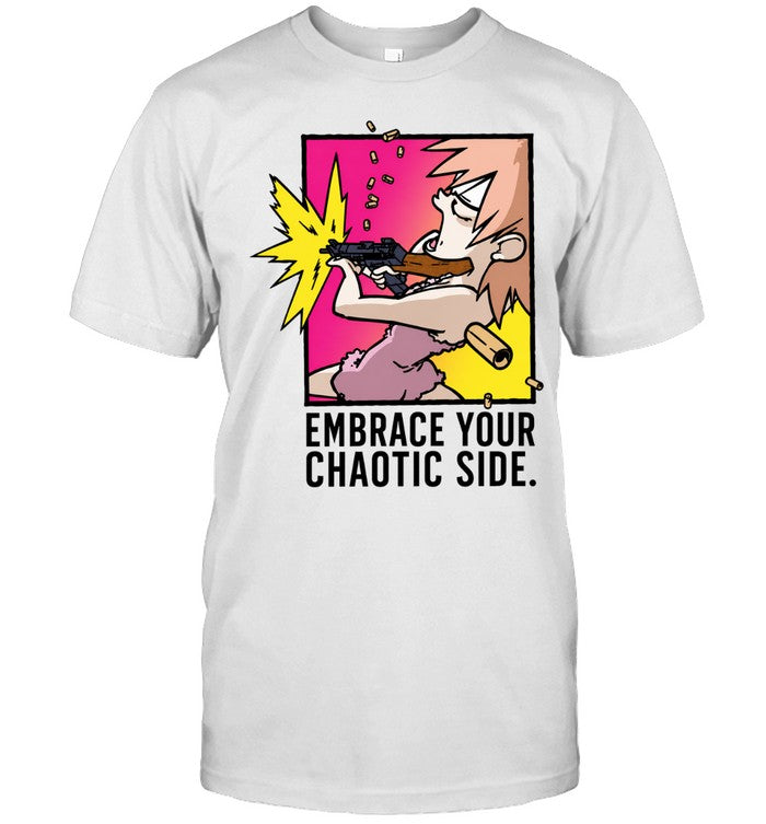 Embrace Your Chaotic Side gun cartoon Shirt