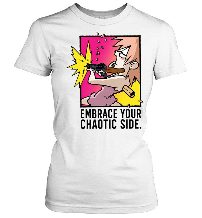 Embrace Your Chaotic Side gun cartoon Shirt