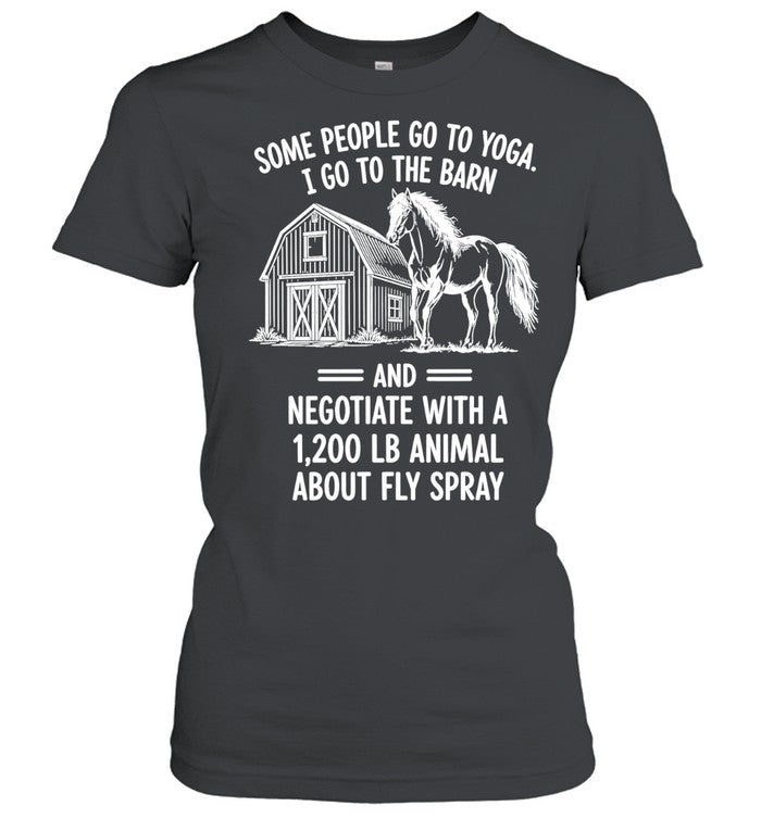 Horse some people go to Yoga I go the barn Shirt