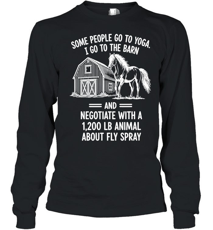 Horse some people go to Yoga I go the barn Shirt