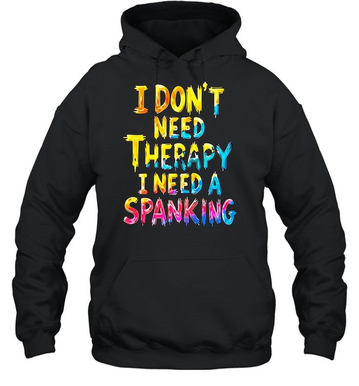 I Don’t Need Therapy I Need a Spanking Shirt