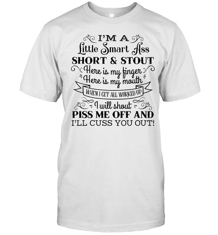 I’m a Little Smart Ass Short and Stout Cuss You Out Shirt