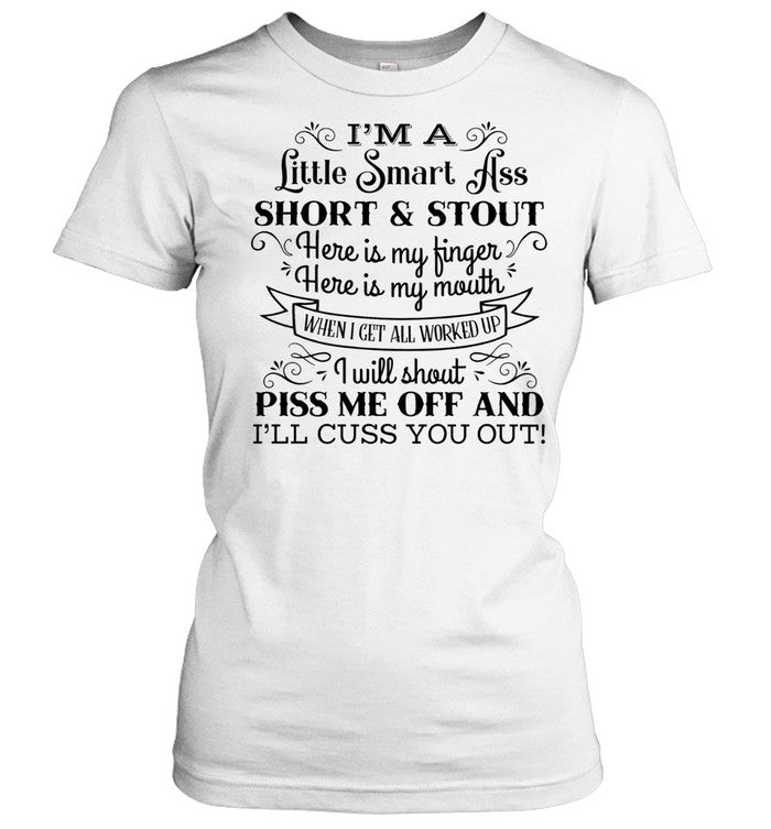 I’m a Little Smart Ass Short and Stout Cuss You Out Shirt