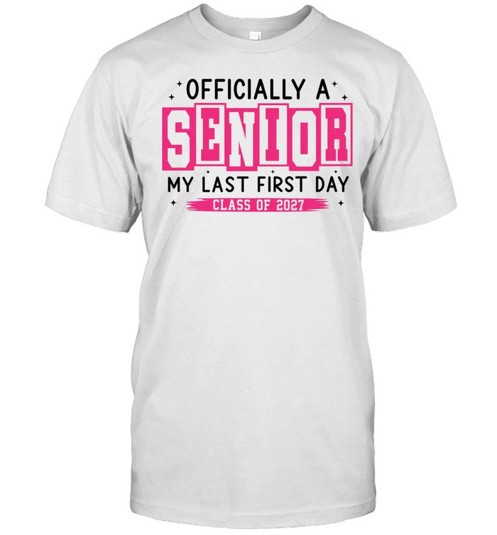 ly a Senior My Last First Day Class of 2027 Shirt